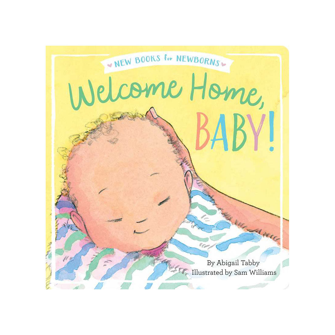 Welcome Home, Baby! Book by Abigail Tabby