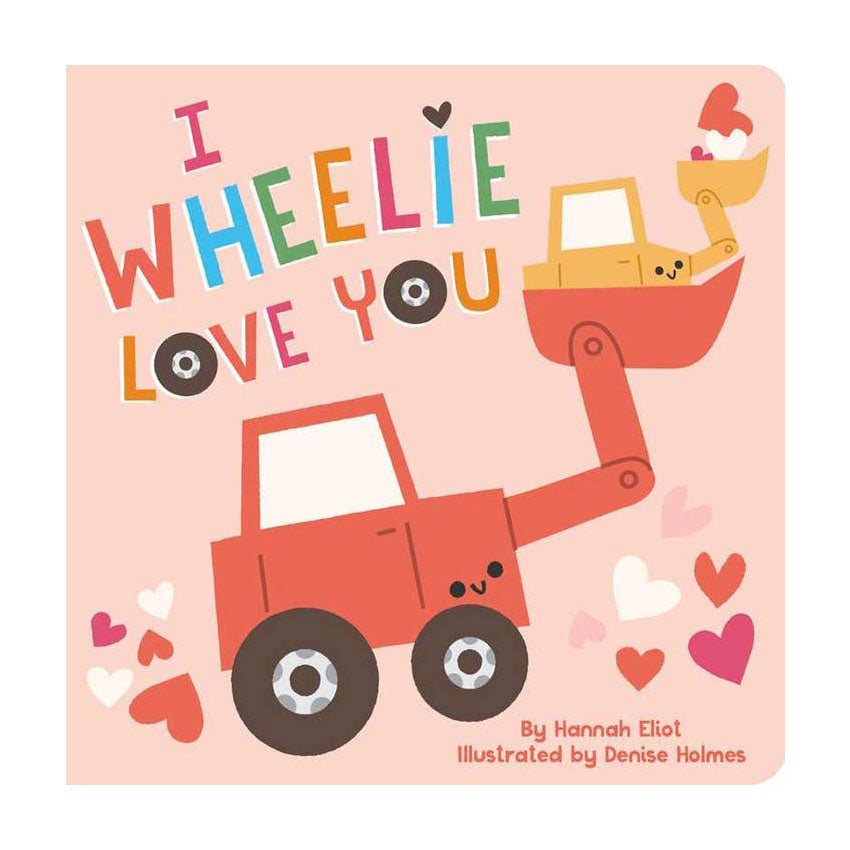 I Wheelie Love You By Hannah Eliot